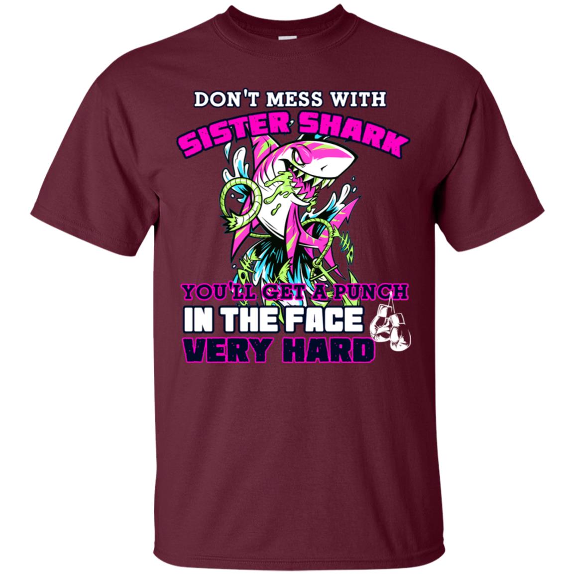Don't Mess With Sister Shark You'll Get A Punch In The Face Very Hard Family Shark Shirt Maroon