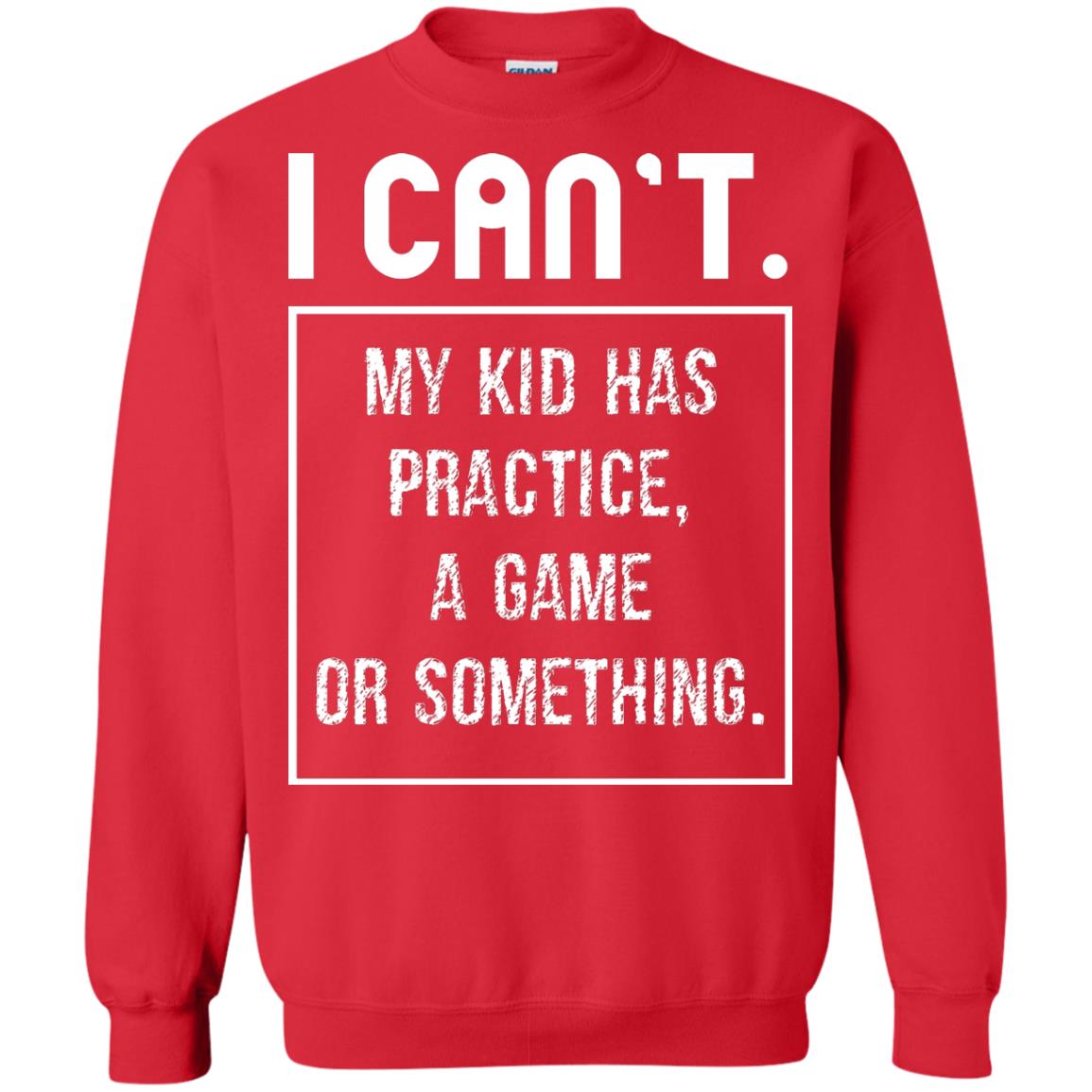 I Can_t. My Kid Has Practice, A Game Or Something Funny Gift Shirt For Parents Red
