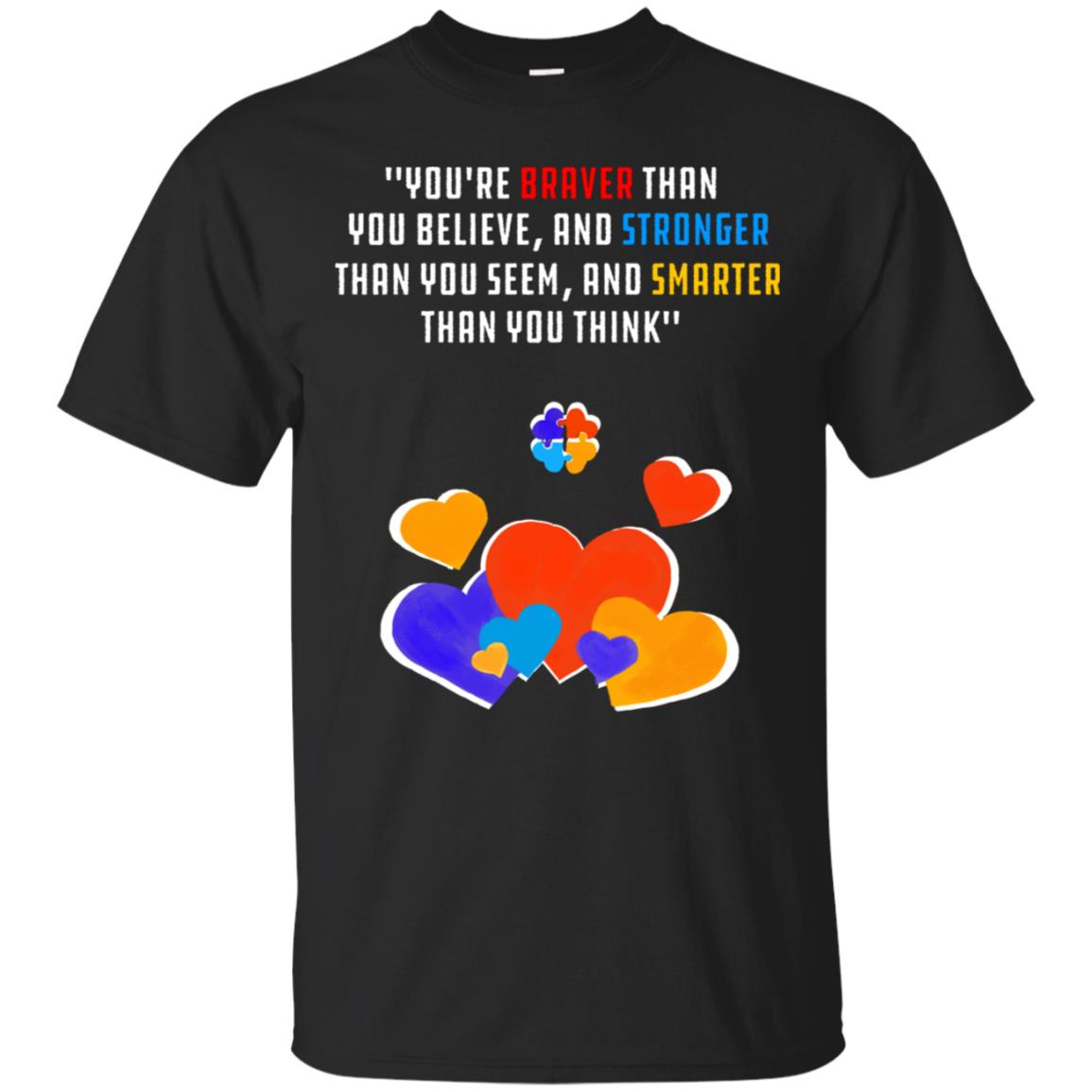 You Are Braver Than You Believe And Stronger Than You Seem And Smarter Than You Think Autism Shirt Black