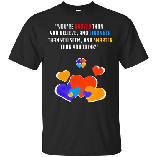 You Are Braver Than You Believe And Stronger Than You Seem And Smarter Than You Think Autism Shirt Black