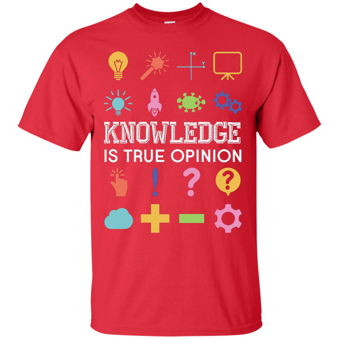 Knowledge Is True Opinion Funny T-shirt For Teachers Red