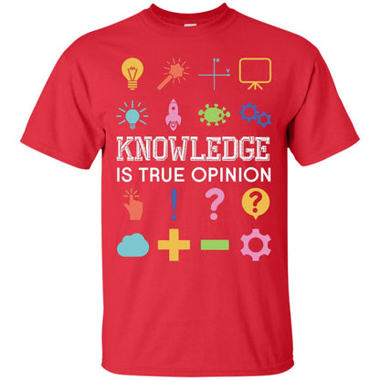 Knowledge Is True Opinion Funny T-shirt For Teachers Red