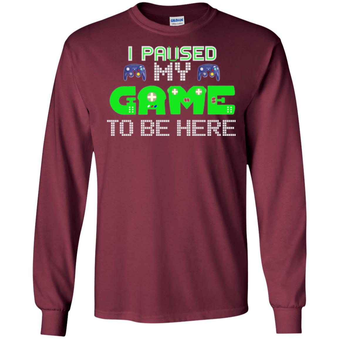 Video Gamer T-shirt I Paused My Game To Be Here Maroon