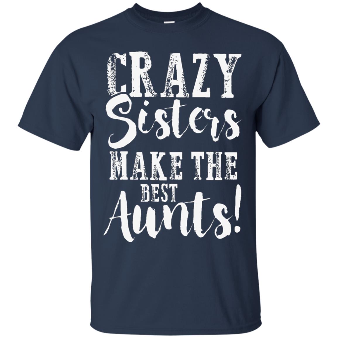 Aunt T-shirt Crazy Sisters Make The Best Aunts Navy