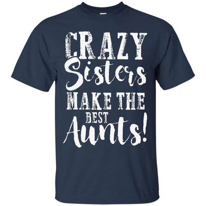 Aunt T-shirt Crazy Sisters Make The Best Aunts Navy