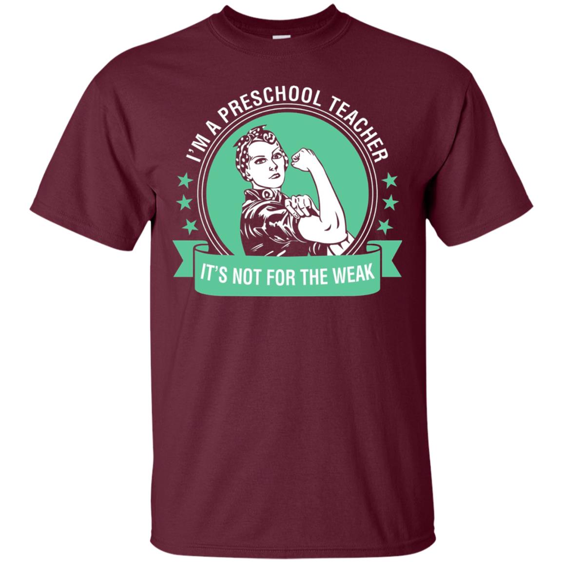 I Am A Preschool Teacher Its Not For The Weak Teacher T-shirt Maroon