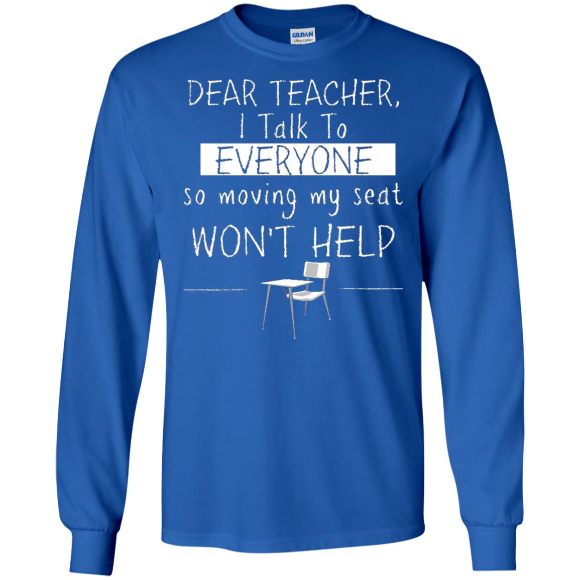 Dear Teacher I Talk To Everyone So Moving My Seat Student T-shirt Royal