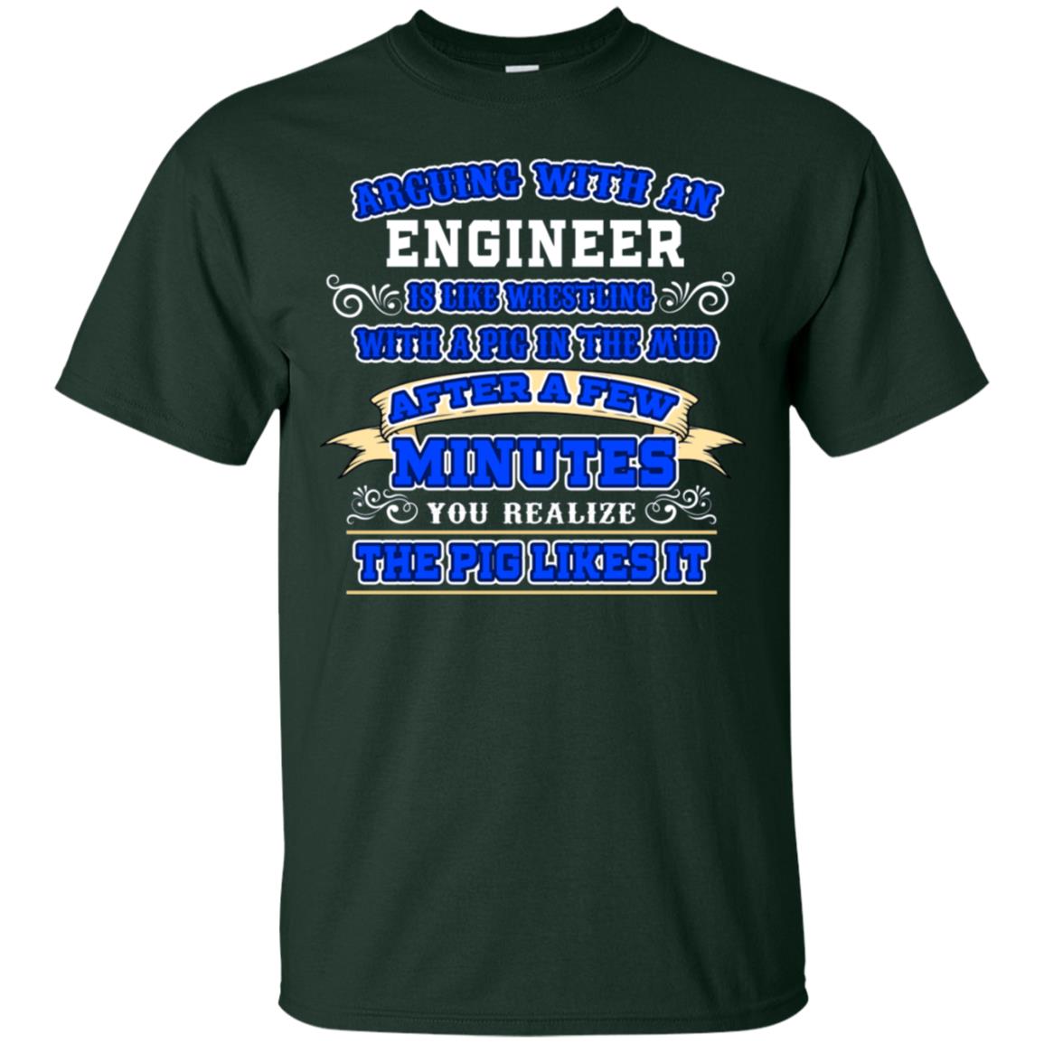 Arguing With An Engineer Is Like Westling With The Pig In The Mud After Ia Few Minute You Realize The Pig Likes It Forest