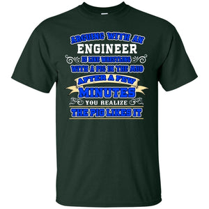 Arguing With An Engineer Is Like Westling With The Pig In The Mud After Ia Few Minute You Realize The Pig Likes ItG200 Gildan Ultra Cotton T-Shirt