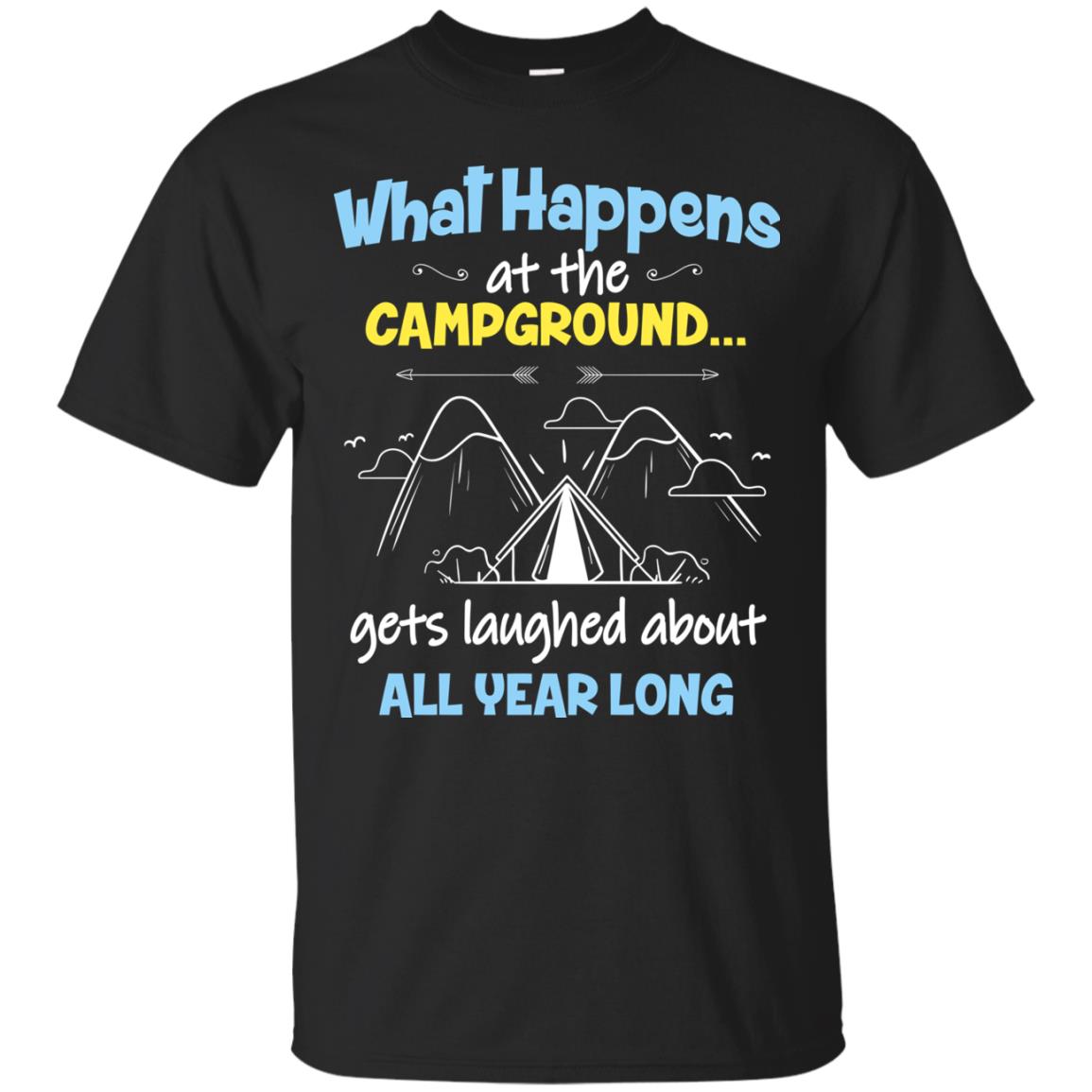 What Happens At The Campground Gets Laughed About All Year Long Camping Shirt Black