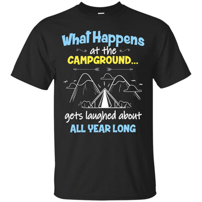 What Happens At The Campground Gets Laughed About All Year Long Camping Shirt Black