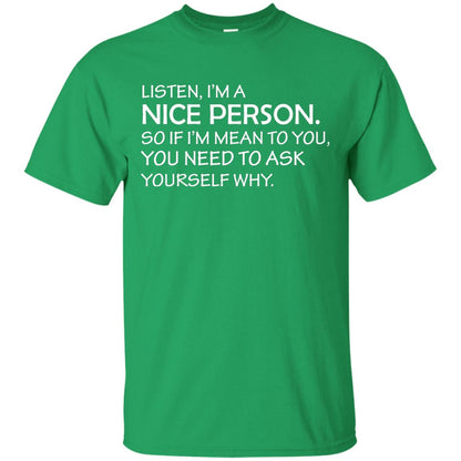 Listen, I’m A Nice Person. So If I’m Mean To You T-shirt Irish Green