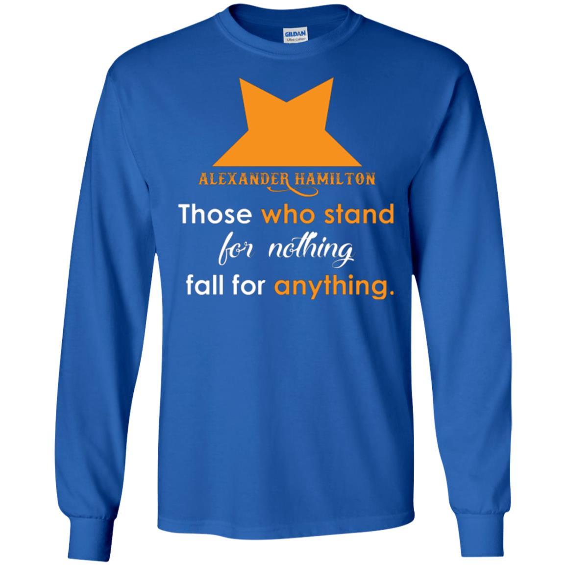 Alexander Hamilton T-shirt Alexander Hamilton Those Who Stand For Nothing Fall For Anything Royal