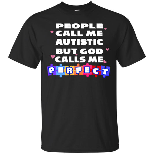 People Call Me Autistic But God Calls Me Perfect Autism Awareness Gift Shirt Black