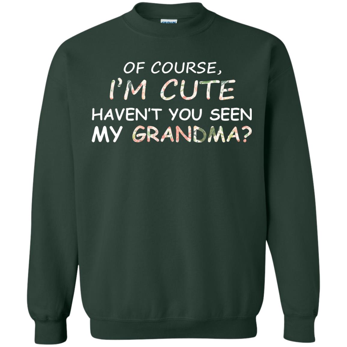 Of Couse I'm Cute Haven't You Seen My Grandma Shirt Forest Green