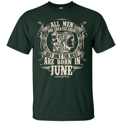 All Men Are Created Equal, But Only The Best Are Born In June T-shirt Forest