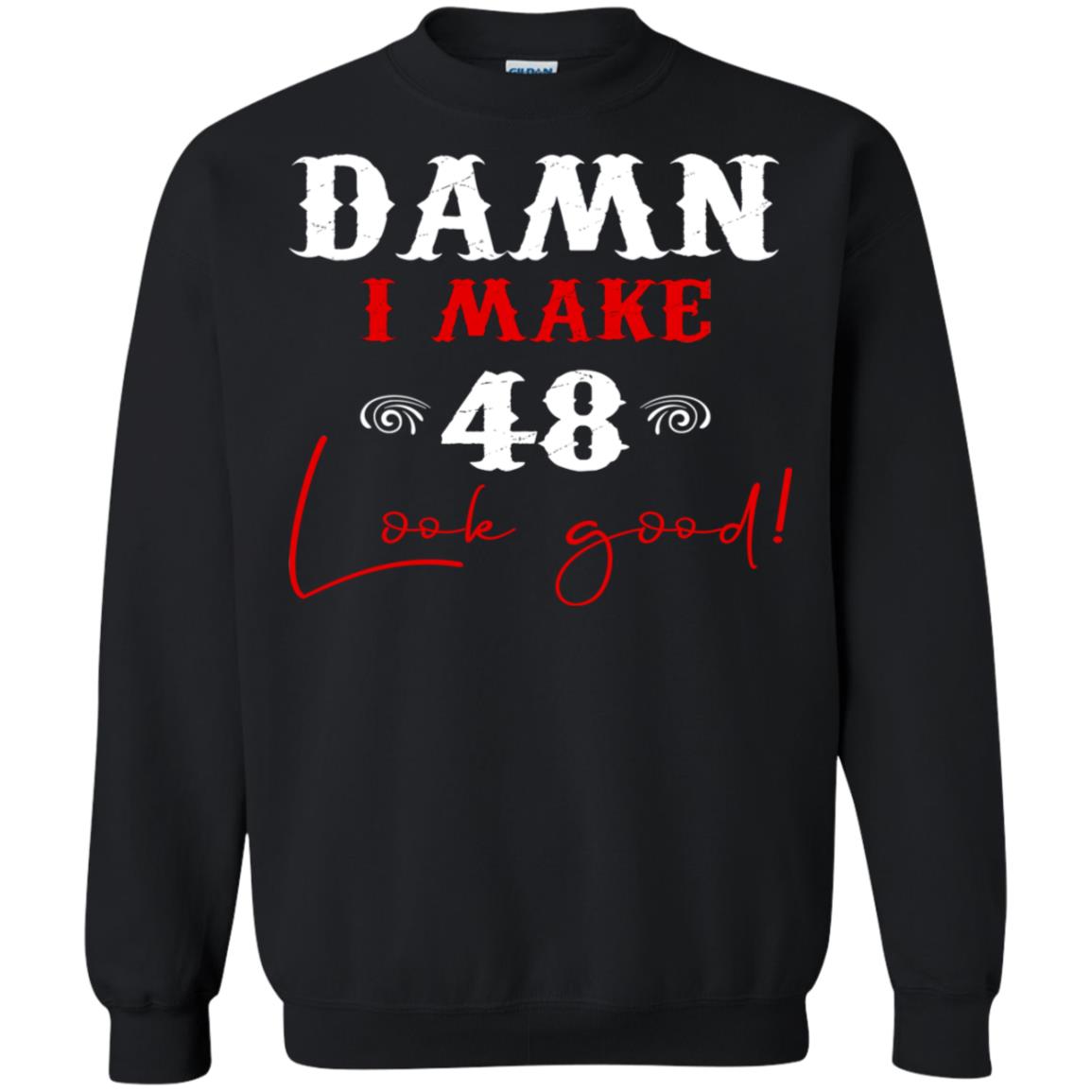 I Make 48 Look Good 48th Brithday Shirt Black