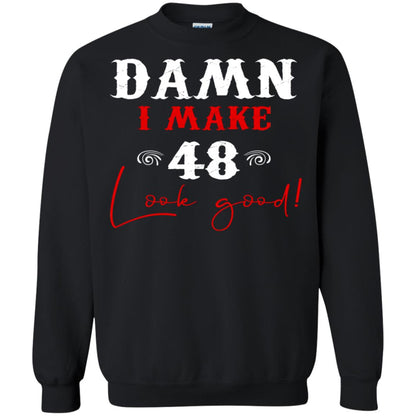 I Make 48 Look Good 48th Brithday Shirt Black