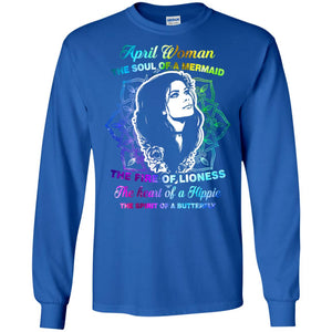 April Woman Shirt The Soul Of A Mermaid The Fire Of Lioness The Heart Of A Hippeie The Spirit Of A ButterflyG240 Gildan LS Ultra Cotton T-Shirt