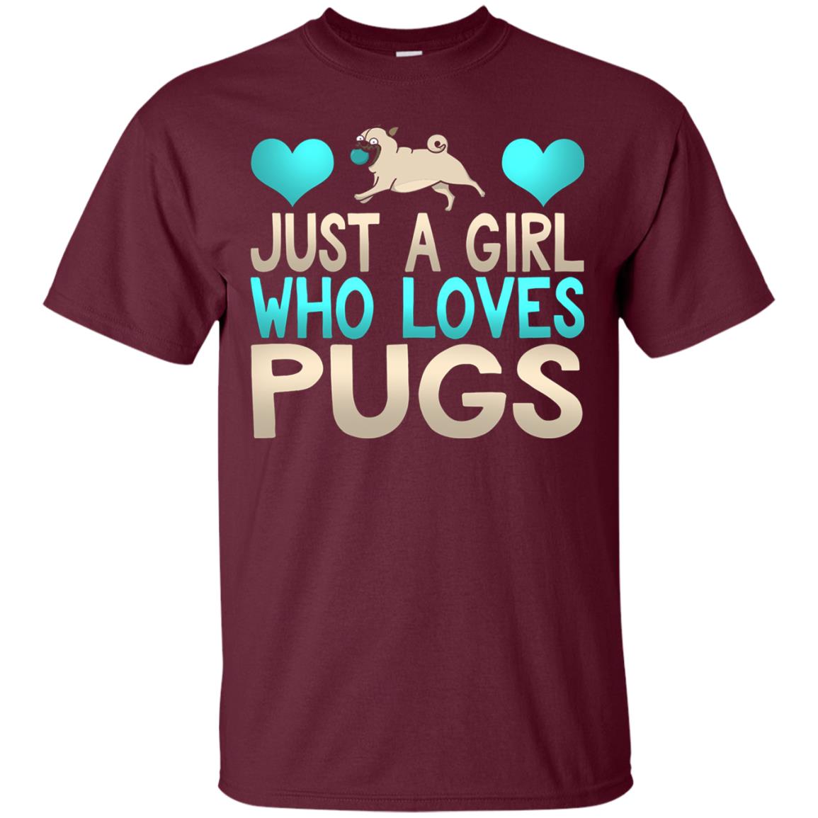 Just A Girl Who Loves Pugs Pup Owner Lover Shirt Maroon