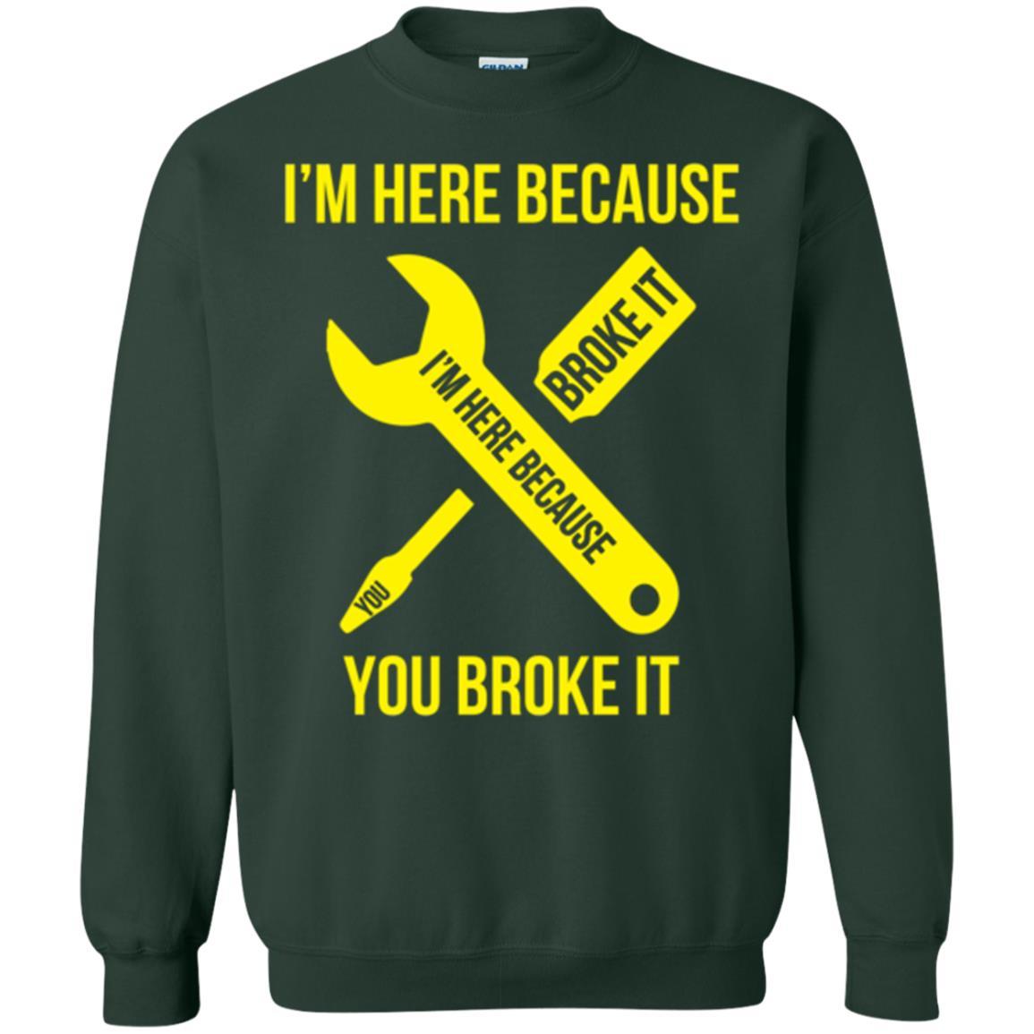 Engineer T-shirt I'm Here Because You Broke It Forest Green