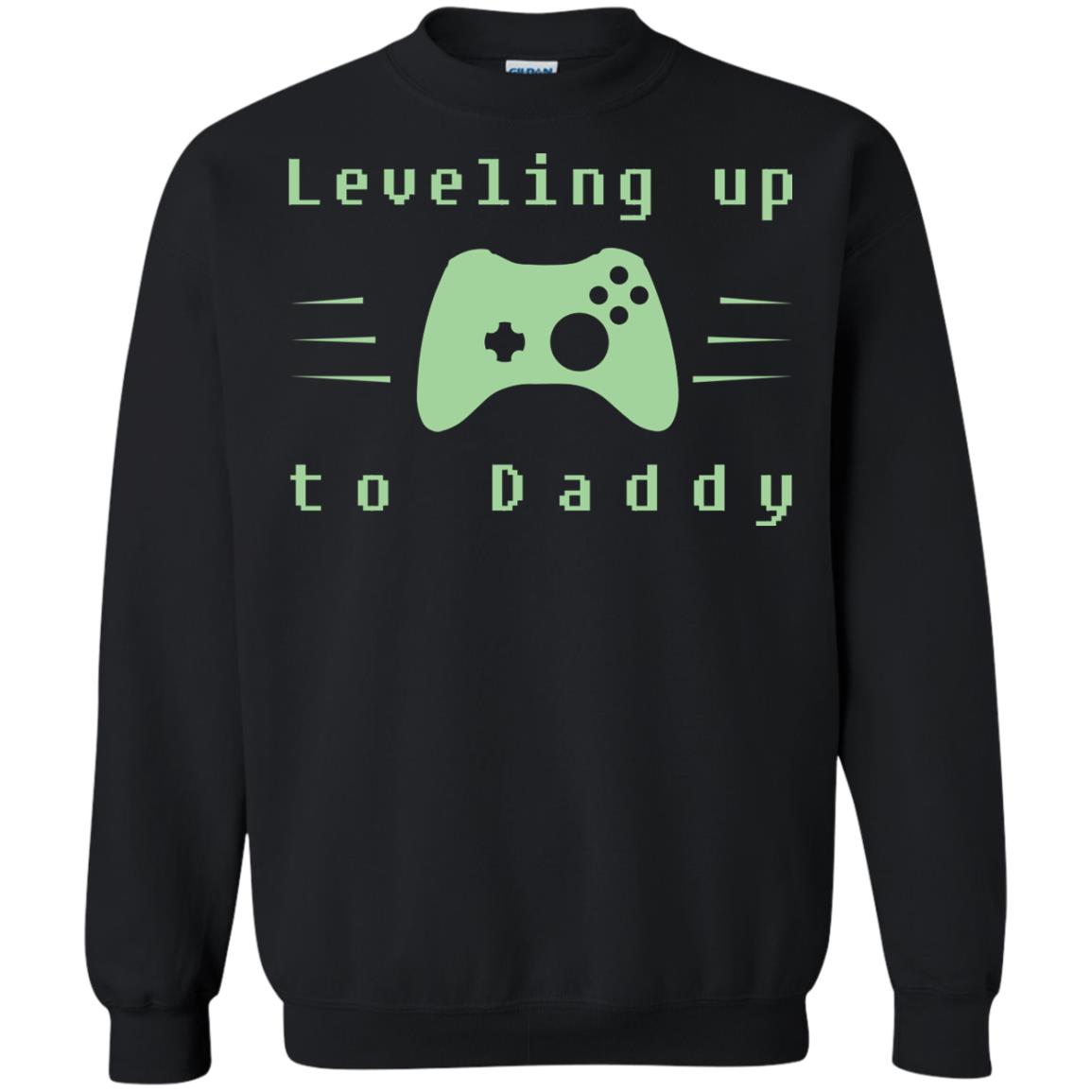 Leveling Up To Daddy Gaming Family ShirtG180 Gildan Crewneck Pullover Sweatshirt 8 oz.