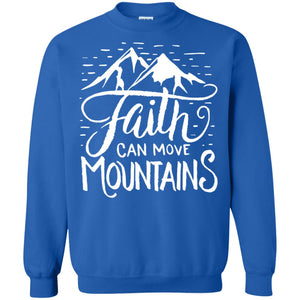 Faith Can Move Mountains Christian Gift ShirtG180 Gildan Crewneck Pullover Sweatshirt 8 oz.