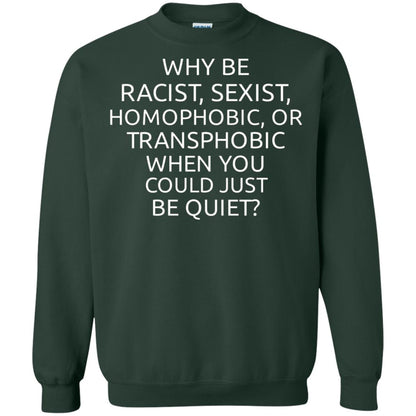 Why Be Racist Sexist Homophobic Or Transphobic T-shirt Forest Green