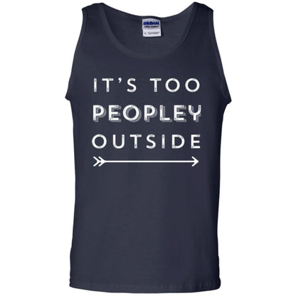 Funny Introvert Agoraphobic T-shirt It_s Too Peopley Outside Navy