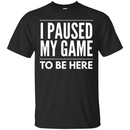 Gamer T-shirt I Paused My Game To Be Here Black