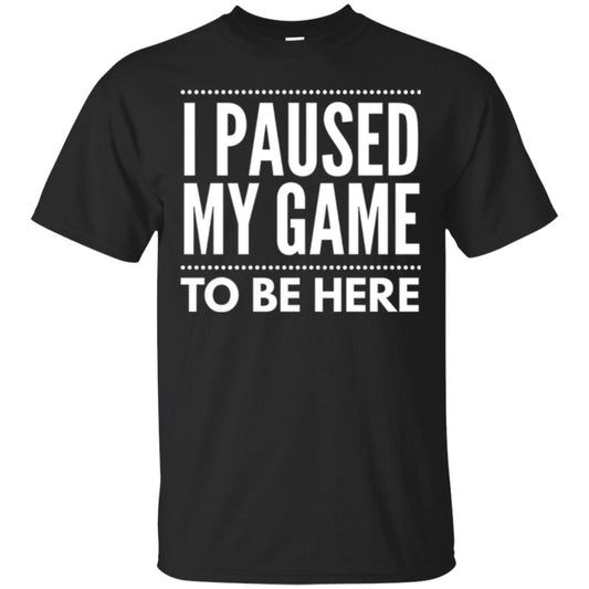 Gamer T-shirt I Paused My Game To Be Here Black