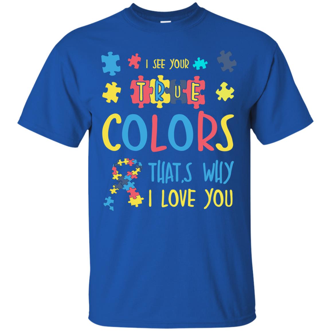 I See Your True Colors That_s Why I Love You Autism Awareness T-shirt Royal