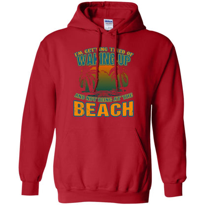 I'm Getting Tired Of Waking Up And Not Being At The Beach Shirt Red