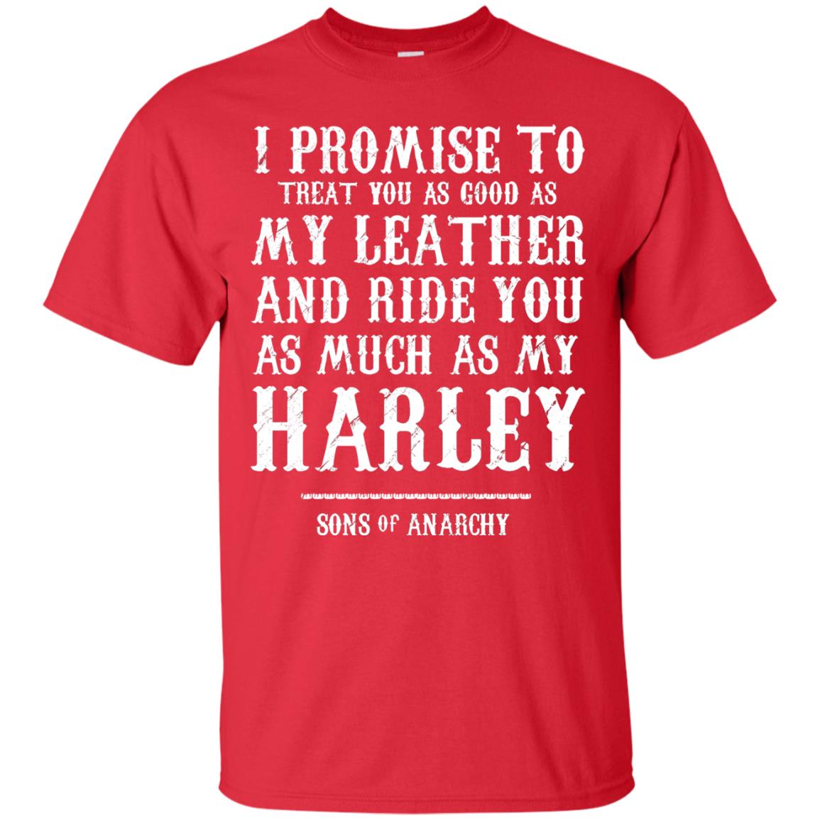I Promise To Treat You As Good As My Leather And Ride You As Much As My Harley Red
