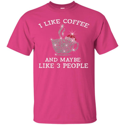 I Like Coffee And Maybe Like 3 People Best Quote Tshirt For Coffee Lovers Heliconia