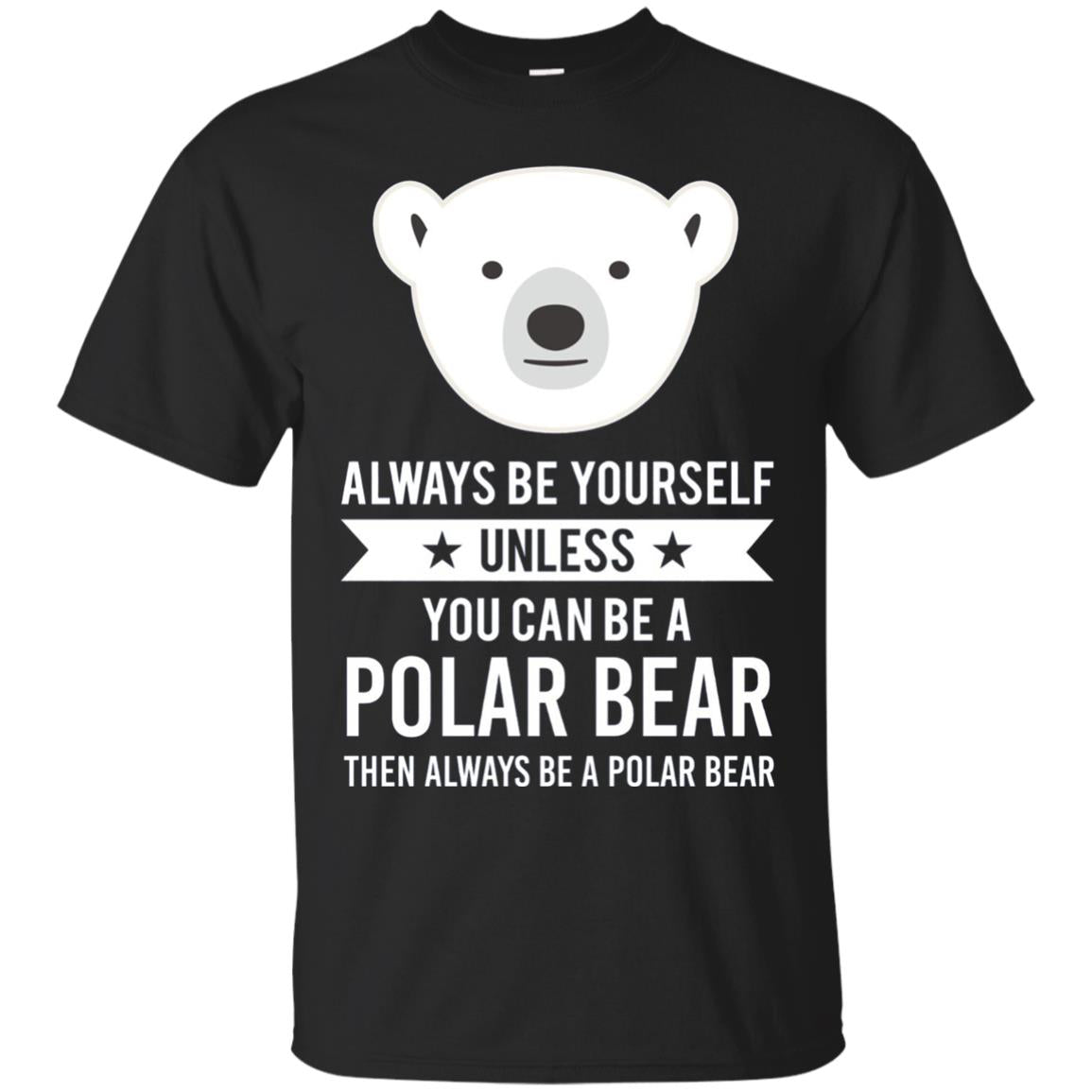 Always Be Yourself Unless You Can Be A Polar Bear T-shirt Black