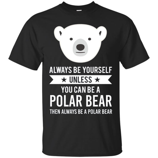 Always Be Yourself Unless You Can Be A Polar Bear T-shirt Black