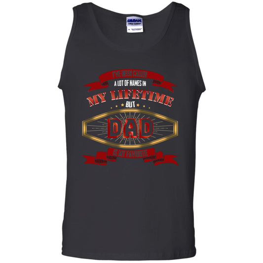 I've Been Called A Lot Of Names In My Lifetime But Dad Is My Favorite Daddy Gift Shirt Black