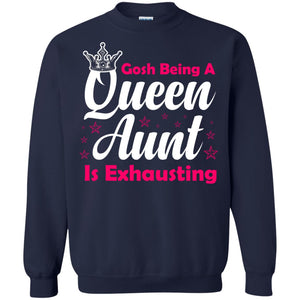 Gosh Being A Queen Aunt Is Exhausting Aunt ShirtG180 Gildan Crewneck Pullover Sweatshirt 8 oz.