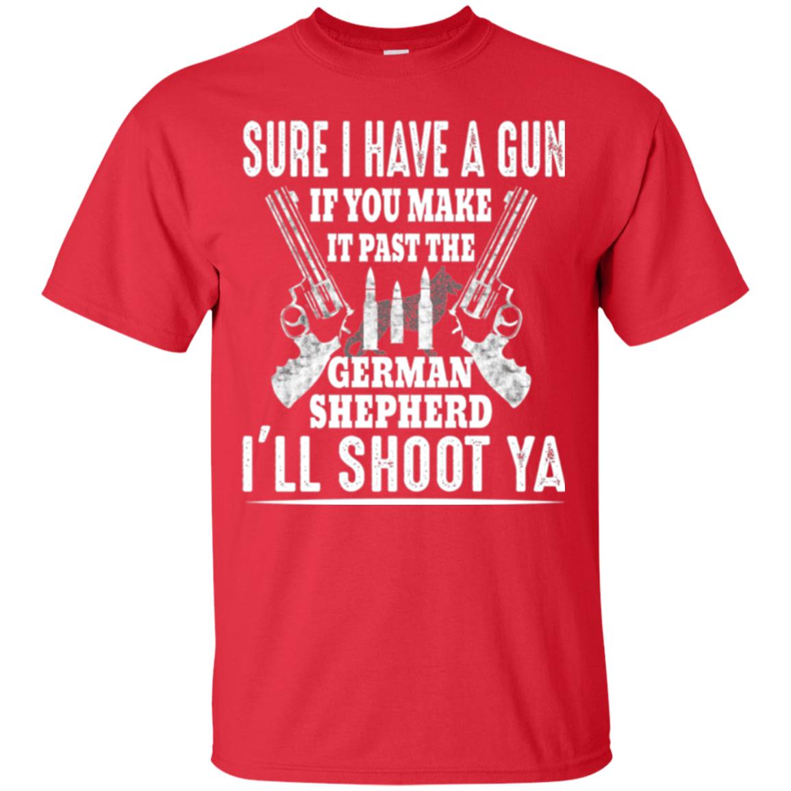 I Have A Gun If You Make It Past The German Shepherd T-shirt I_ll Shoot Ya Red