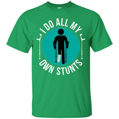 Broken Leg T-shirt I Do All My Own Stunts T-shirt Irish Green