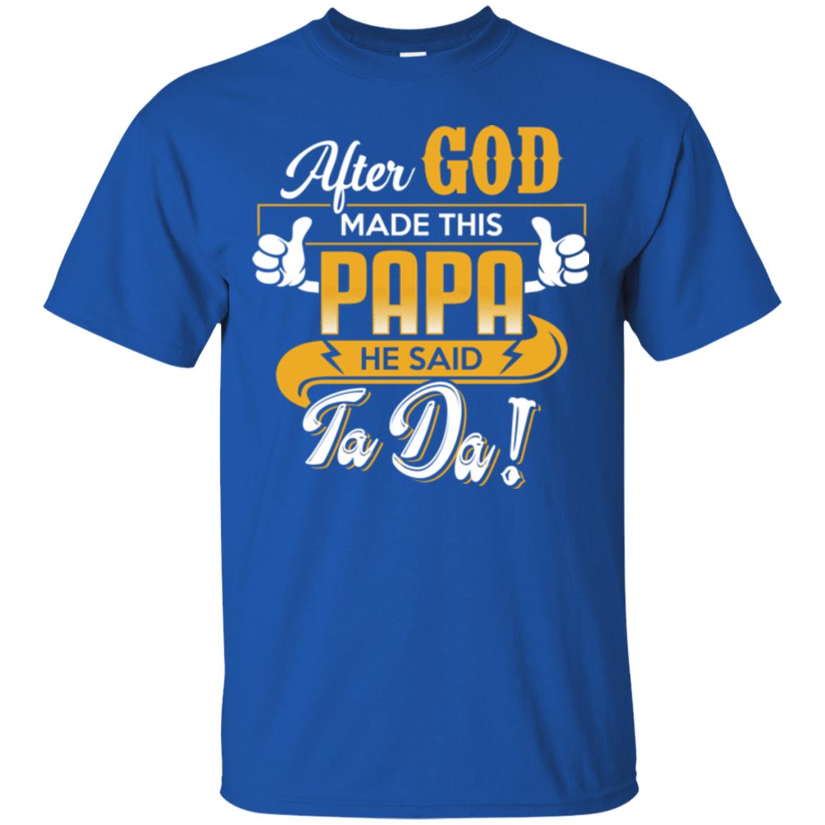 After God Made This Papa He Said Ta Da Funny Shirt For Daddy Royal