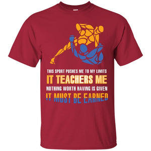 Wreatling T-shirt This Sport Pushes Me To My Limits It Teachers Me Nothing Worth