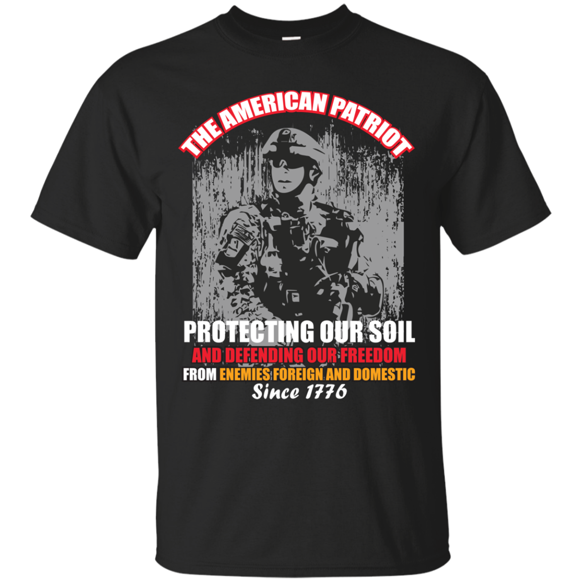 Military T-Shirt The American Patriot Protecting Our Soil And Defending Our Freedom From Enemies Foreign And Domestic Since 1776 Black