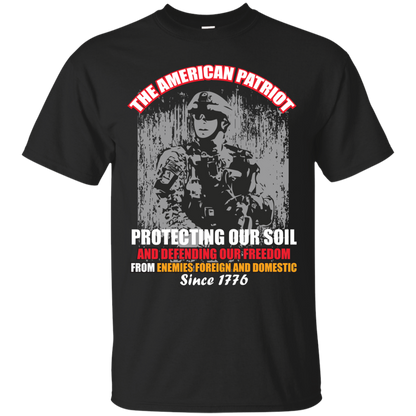 Military T-Shirt The American Patriot Protecting Our Soil And Defending Our Freedom From Enemies Foreign And Domestic Since 1776 Black
