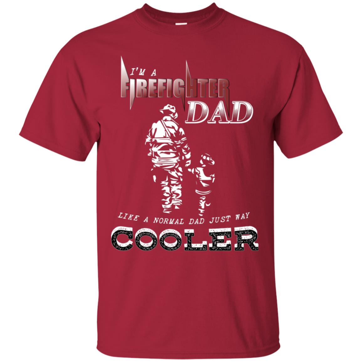 I'm Firefighter Dad Like A Normal Dad Just Way Cooler Shirt Cardinal