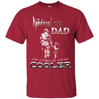 I'm Firefighter Dad Like A Normal Dad Just Way Cooler Shirt Cardinal
