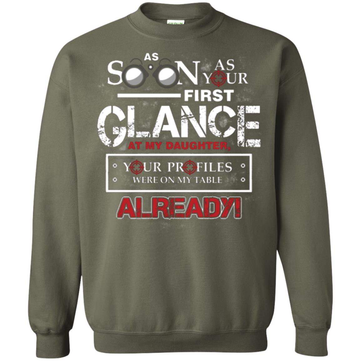As Soon As Your First Glance At My Daughter Daddy T-shirt= Military Green