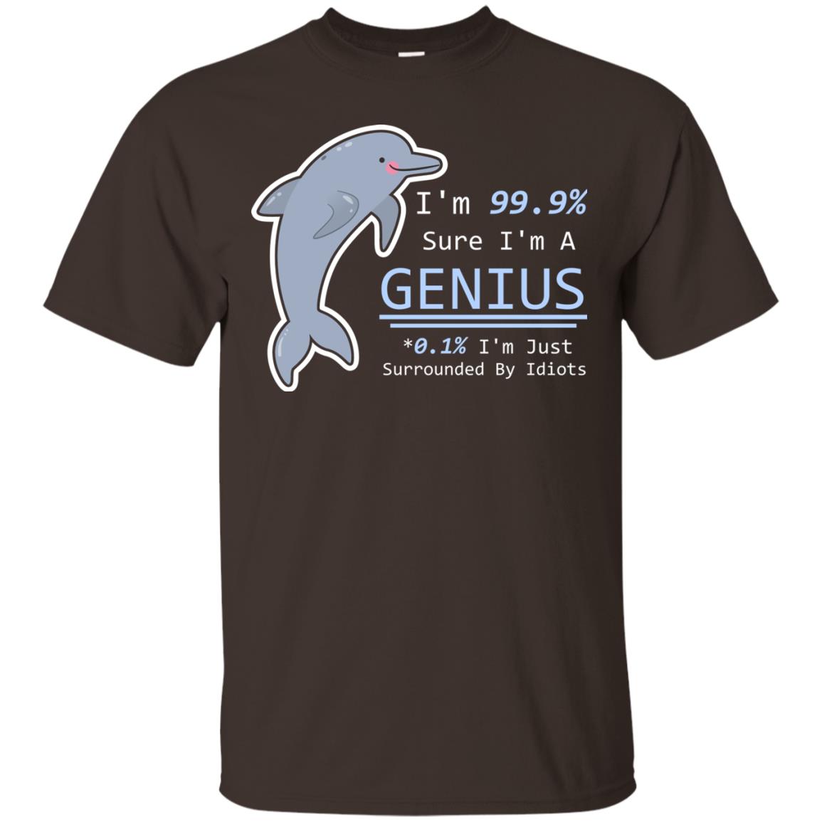 Im 99% Sure Im A Genius Funny Saying T-shirt Dark Chocolate