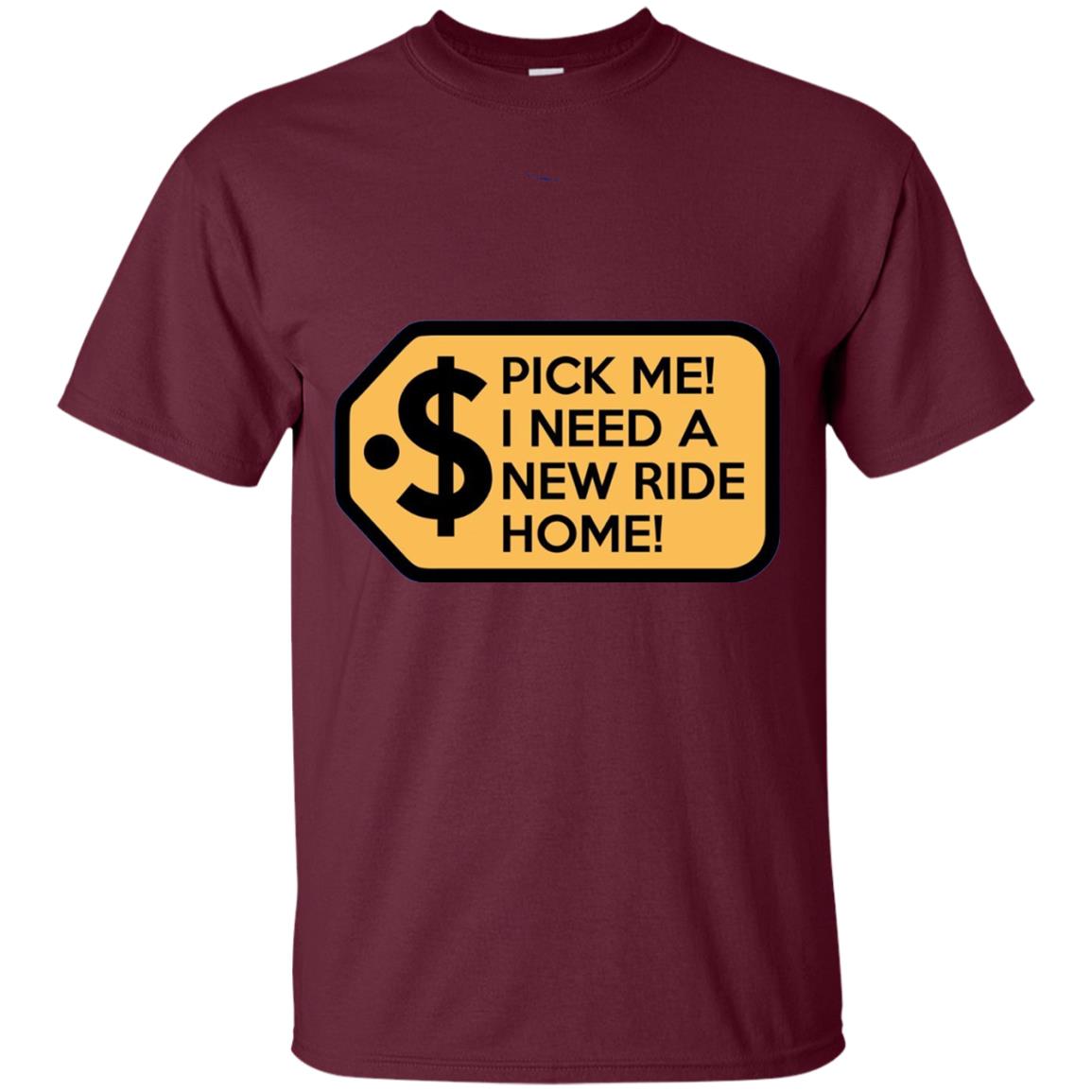Pick Me I Need A New Ride Home Game Show T-shirts Maroon